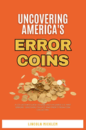 Uncovering America's Error Coins Still In Circulation 2024: A Collector's Guide to Rare and Valuable U.S. Mint Errors - Discover, Collect, and Profit from Coin Collecting