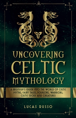 Uncovering Celtic Mythology - Russo, Lucas