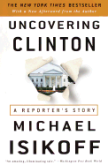 Uncovering Clinton: A Reporter's Story - Isikoff, Michael