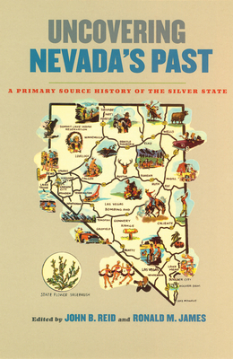 Uncovering Nevada's Past: A Primary Source History of the Silver State - Reid, John B (Editor), and James, Ronald M (Editor)