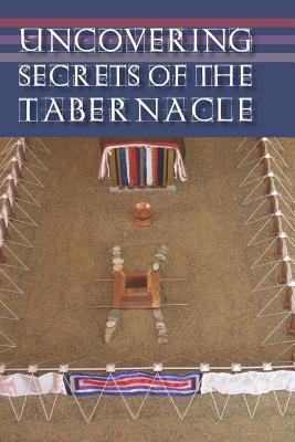 Uncovering Secrets of the Tabernacle - Nelson, Dan