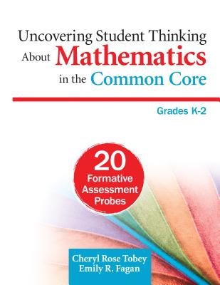 Uncovering Student Thinking About Mathematics in the Common Core, Grades K-2: 20 Formative Assessment Probes - Tobey, Cheryl Rose, and Fagan, Emily R.