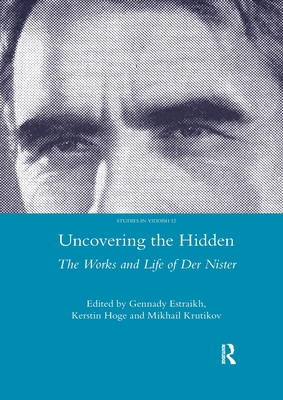 Uncovering the Hidden: The Works and Life of Der Nister - Estraikh, Gennady