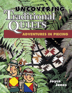 Uncovering Traditional Quilts: Adventures in Piecing