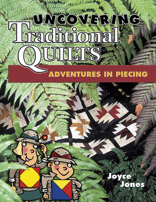 Uncovering Traditional Quilts: Adventures in Piecing - Jones, Joyce, and Marjorie L Russell