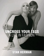 Uncross Your Legs: A Life in Fashion