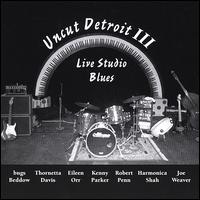 Uncut Detroit, Vol. III: Live Studio Blues - Various Artists