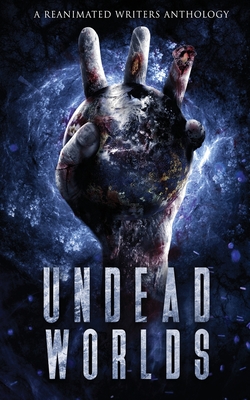 Undead Worlds 3: A Post-Apocalyptic Zombie Anthology - Simpson, David, and Grivante (Libretto by), and Lioudis, Valerie