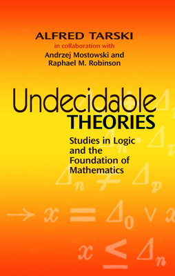 Undecidable Theories: Studies in Logic and the Foundation of Mathematics - Tarski, Alfred, and Mostowski, Andrzej, and Robinson, Raphael M