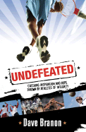 Undefeated: Catching Inspiration and Hope Thrown by Athletes of Integrity - Branon, Dave