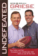 Undefeated: How Father and Son Triumphed Over Unbelievable Odds Both on and Off the Field