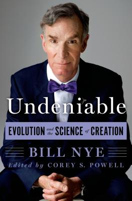 Undeniable: Evolution and the Science of Creation - Nye, Bill, and Powell, Corey S (Editor)