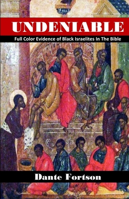 Undeniable: Full Color Evidence of Black Israelites In The Bible - Fortson, Dante