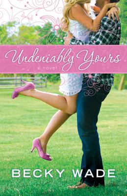 Undeniably Yours - Wade, Becky
