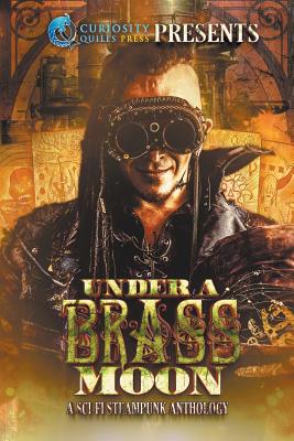 Under a Brass Moon: Sci-Fi Steampunk Anthology - Elizabeth, Jordan, and Sperduto, Benjamin, and Hayden, G Miki