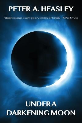 Under a Darkening Moon - Heasley, Peter A