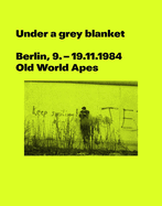Under a grey blanket: Berlin, 9. - 19.11.1984. Old World Apes