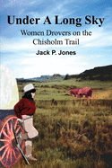 Under a Long Sky: Women Drovers on the Chisholm Trail