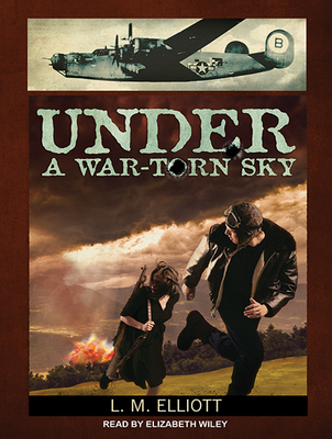 Under a War-Torn Sky - Elliott, L M, and Wiley, Elizabeth (Narrator)