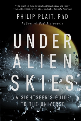 Under Alien Skies: A Sightseer's Guide to the Universe - Plait, Philip