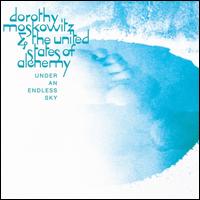Under an Endless Sky - Dorothy Moskowitz & the United States of Alchemy 