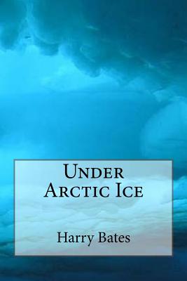 Under Arctic Ice - Bates, Harry