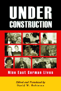 Under Construction: Nine East German Lives