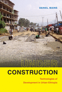 Under Construction: Technologies of Development in Urban Ethiopia