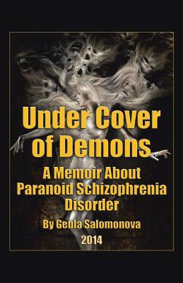 Under Cover of Demons: A Memoir About Paranoid Schizophrenia Disorder - Salomonova, Geula