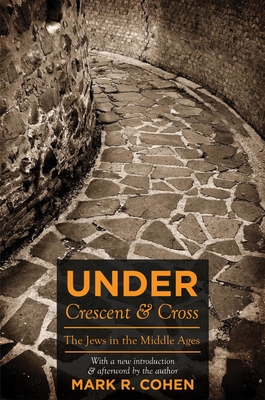 Under Crescent and Cross: The Jews in the Middle Ages - Cohen, Mark R