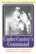 Under Custer's Command: The Civil War Journal of James Henry Avery