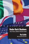Under Dark Shadows: Peace, Protest, and Brexit in Northern Ireland