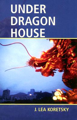 Under Dragon House - Koretsky, J Lea