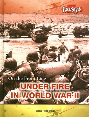 Under Fire in World War II - Fitzgerald, Brian