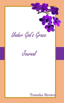 Under God's Grace - Brown, Tomeko