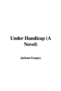 Under Handicap (a Novel)