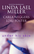 Under His Skin - Miller, Linda Lael, and Neggers, Carla, and Foster, Lori