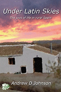 Under Latin Skies: The Joys of Life in Rural Spain