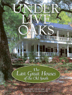 Under Live Oaks: The Last Great Houses of the Old South - Seebohm, Caroline, and Woloszynski, Peter (Photographer)