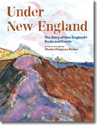 Under New England: The Story of New England's Rocks and Fossils - Barker, Charles Ferguson