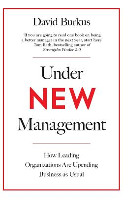 Under New Management: How Leading Organisations Are Upending Business as Usual - Burkus, David