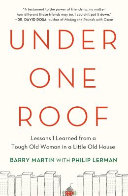 Under One Roof: Lessons I Learned from a Tough Old Woman in a Little Old House - Martin, Barry, and Lerman, Philip