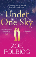 Under One Sky: An utterly gorgeous romantic read from the bestselling author of Five Days, Zo Folbigg for 2025