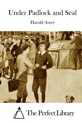Under Padlock and Seal - The Perfect Library (Editor), and Avery, Harold