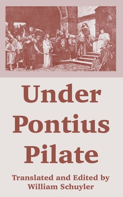 Under Pontius Pilate - Schuyler, William (Editor)