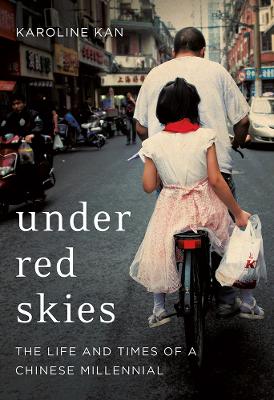 Under Red Skies: The Life and Times of a Chinese Millennial - Kan, Karoline