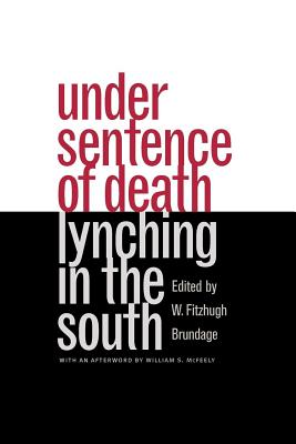 Under Sentence of Death: Lynching in the South - Brundage, W Fitzhugh (Editor)