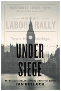 Under Siege: The Independent Labour Party in Interwar Britain