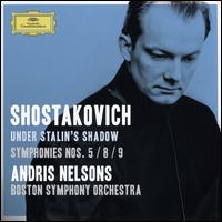 Under Stalin's Shadow: Shostakovich - Symphonies Nos. 5, 8 & 9 - Boston Symphony Orchestra; Andris Nelsons (conductor)