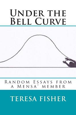 Under the Bell Curve: Random Essays from a Mensa(R) Member - Fisher, Teresa